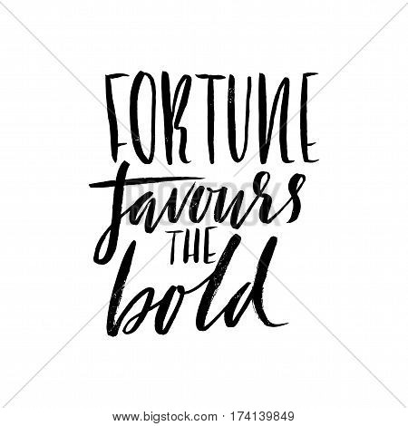 Fortune favours the bold. Hand drawn lettering proverb. Vector typography design. Handwritten inscription