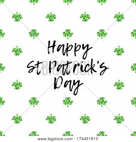 Saint Patricks Day greeting card with sparkled green clover leaves and text. Inscription - Happy St. Patricks Day