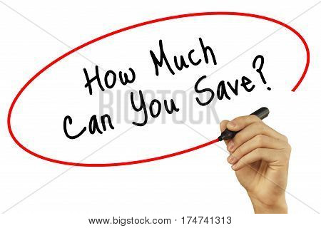 Man Hand Writing How Much Can You Save? With Black Marker On Visual Screen. Isolated On Background.