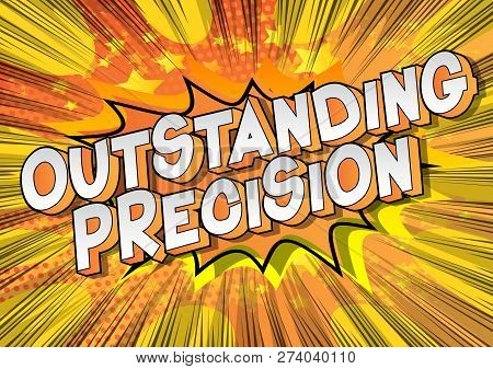 Outstanding Precision - Vector Illustrated Comic Book Style Phrase On Abstract Background.