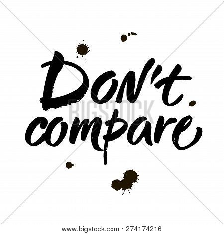 Dont Compare. Inspirational Saying, Brush Calligraphy Caption For Social Media And Motivational Post