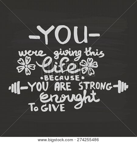 You Were Giving This Life Because You Are Strong Enought To Give Handwriting Monogram. Black And Whi