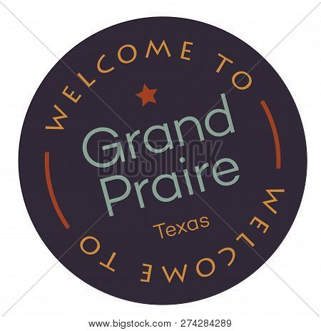 Welcome To Grand Praire Texas Tourism Badge Or Label Sticker. Isolated On White. Vacation Retail Pro