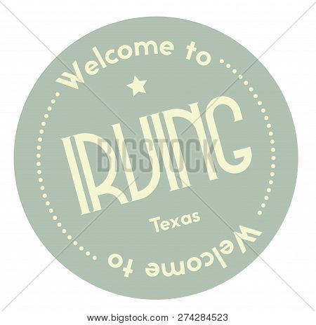 Welcome To Irving Texas Tourism Badge Or Label Sticker. Isolated On White. Vacation Retail Product F