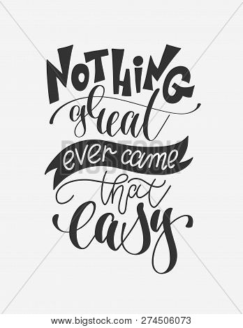 Nothing Great Ever Came That Easy - Hand Lettering Poster Positi