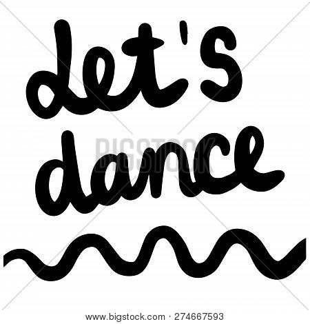 Lets Dance Hand Drawn Lettering For Prints Posters Banners Presentation Background Stickers Pins T S