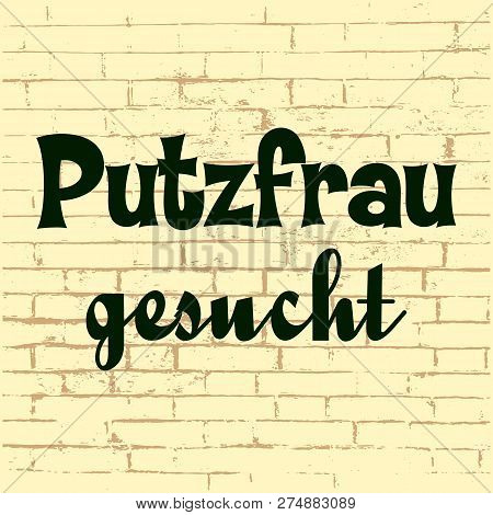 Putzfrau Gesucht - Cleaning Lady Wanted In German. Minimalist Phrase. Vector Illustration For Design