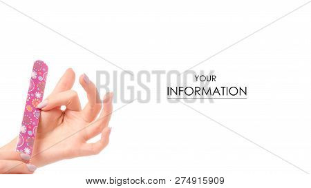 Female Hands With A Nailfile In Hands Pattern On A White Background Isolation