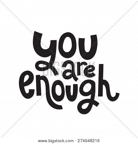 You Are Enough - Unique Vector Hand Drawn Inspirational, Positive Quote For Persons Suffering From P