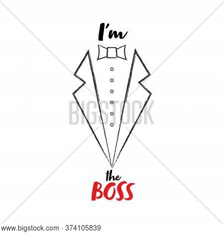 Stylized Lettering I Am Boss On A Tailcoat Background, Isolated On A White Background For Banners, P