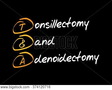 T&a - Tonsillectomy And Adenoidectomy Acronym, Medical Concept Background
