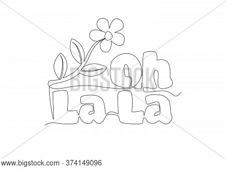 Single Continuous Line Drawing Of Cute And Beauty Typography Quote - Oh La La. Calligraphic Design F