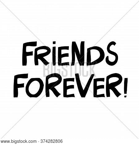 Friends Forever. Cute Hand Drawn Lettering In Modern Scandinavian Style. Isolated On White Backgroun
