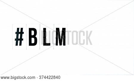 Hashtag Blm Black Lives Matter Text On A White Background. Protest Against The End Of Racism, Anti-r