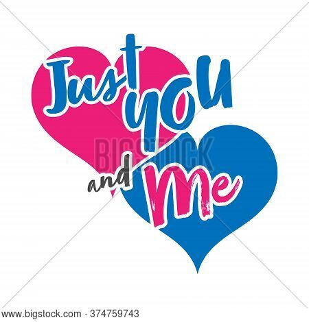 Stylized Lettering Just You And Me On A Heart Background, Isolated On A White Background For Banners