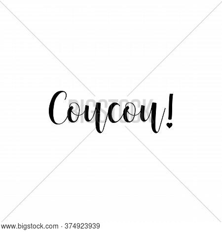Coucou. Translation From French - Hello. Element For Flyers, T-shirt, Banner And Posters. Modern Cal