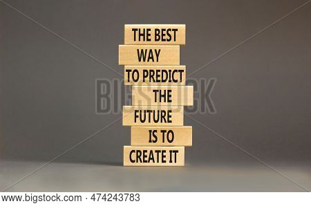 Create Future Symbol. Concept Words The Best Way To Predict The Future Is To Create It On Wooden Blo
