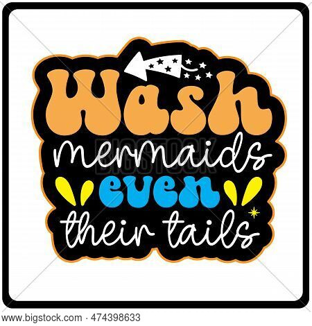 Even Mermaids Wash Their Tails Svg Sticker Design