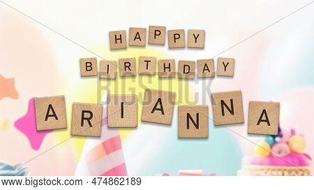 Happy Birthday Arianna Card With Wooden Tiles Text. Girls Birthday Card With Colorful Background.
