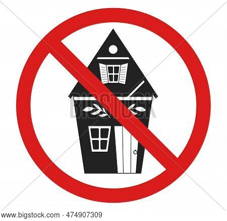 Vector Prohibition Sign With House Silhouette. Danger Of Building Collapse. The House Cannot Be Rent