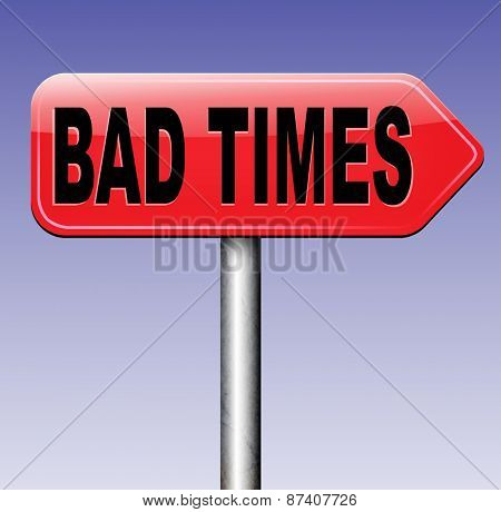 bad times no luck because of misfortune crisis unlucky day ahead problems in near future warning for big troubles  