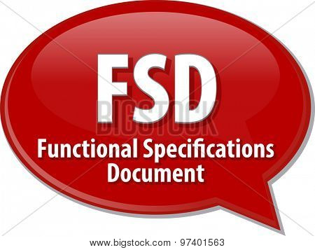 Speech bubble illustration of information technology acronym abbreviation term definition FSD Functional Specifications Document