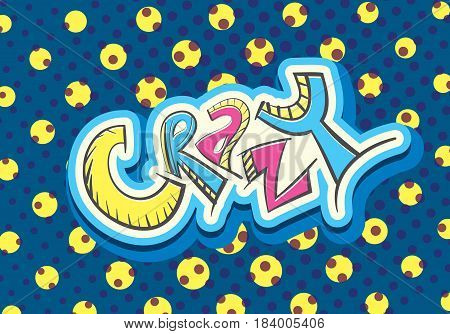 Stylyzed word CRAZY handwritten abstract vector illustration. Comic humor color pattern.