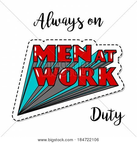 Fashion patch element with quote, Always on duty. Men at work bright lettering. Vector illustration