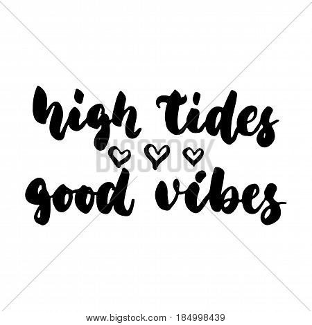 High tides good vibes - hand drawn lettering quote isolated on the white background. Fun brush ink inscription for photo overlays greeting card or t-shirt print poster design