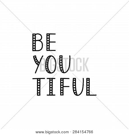 Be You Tiful. Lettering. Quote For Design Greeting Cards, T-shirt Print, Flyer, Poster Design