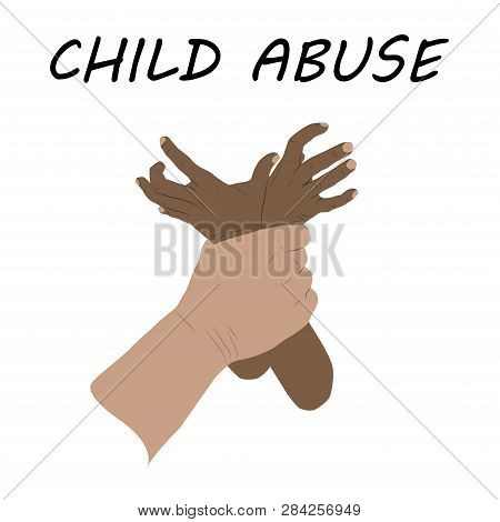 Child Abuse. Violence Against Children. Flat Colors Design Vector Illustration. Mans Hand Holding Bl