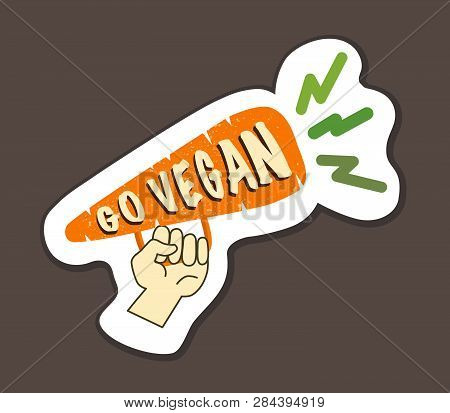 Vegan Inspirational Poster With Hand And Carrot As Megaron. Go Vegan. For T-shirts, Bags, Badges, St