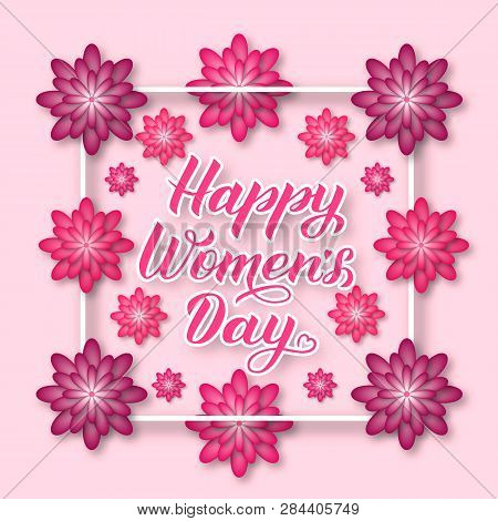 Happy Women’s Day Calligraphy Lettering With Pink And Puprle Paper Cut Flowers. International Womens