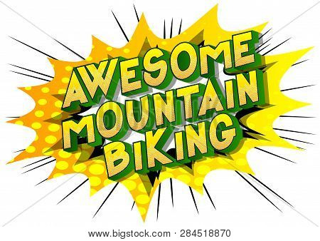 Awesome Mountain Biking - Vector Illustrated Comic Book Style Phrase On Abstract Background.