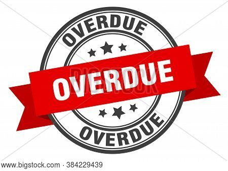 Overdue Label. Overdue Round Band Sign. Stamp