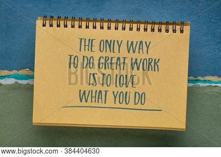 the only way to do great work is to love what you do - inspirational quote in a spiral sketchbook with against handmade pastel rag paper, business and lifestyle concept