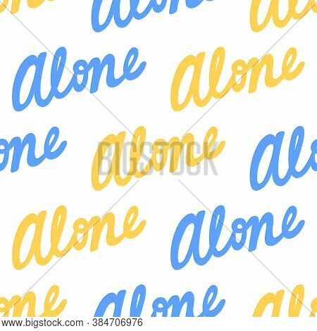 Alone. Trendy Lettering With Pop Art Seamless Text. Seamless Texture. Vintage Background Poster. Geo