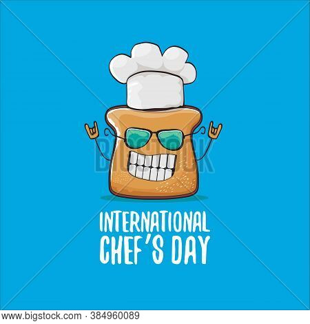 International Chef Day Greeting Card Or Banner With Vector Funny Cartoon Chef Bread With Cheaf Hat I