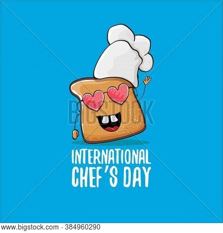 International Chef Day Greeting Card Or Banner With Vector Funny Cartoon Chef Bread With Cheaf Hat I