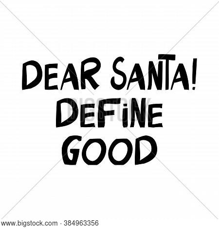 Dear Santa, Define Good. Cute Hand Drawn Lettering In Modern Scandinavian Style. Isolated On A White
