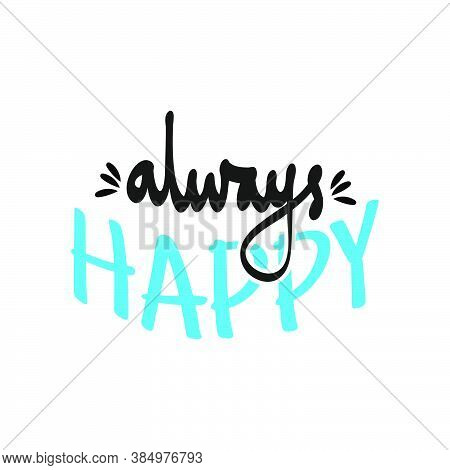 Always Be Happy Typography Vector. Motivational Quote In Doodle Style.