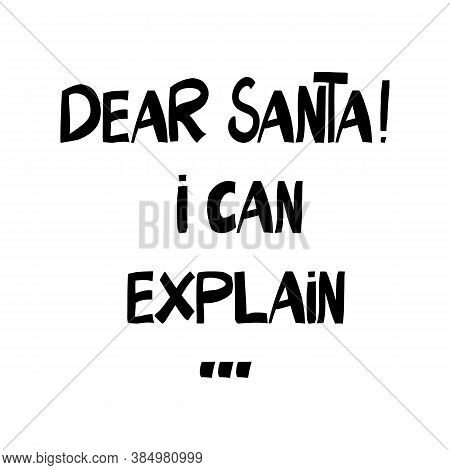 Dear Santa, I Can Explain. Cute Hand Drawn Lettering In Modern Scandinavian Style. Isolated On A Whi