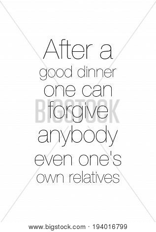 Vector hand drawn motivational and inspirational quote. Happy thanksgiving day. After a good dinner one can forgive anybody even one's own relatives.