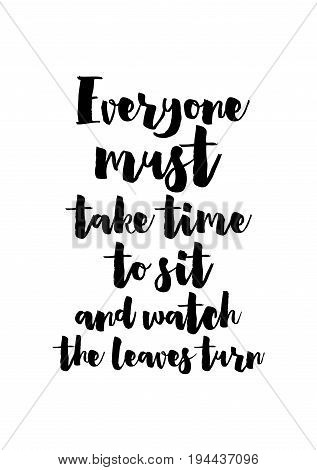Handwritten calligraphy quote and autumn motives. Everyone must take time to sit and watch the leaves turn.