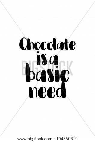 Quote typographical about chocolate. Graphic design lifestyle lettering. Chocolate is a basic need.