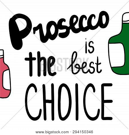 Prosecco Is The Best Choice Hand Drawn Lettering With Illustration Bottles