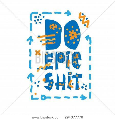Do Epic Shit - Motivation City Slang Quote. Creative Modern Lettering On White Background, Typograph