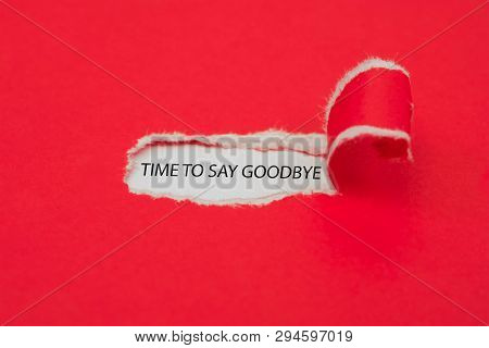 Torn Red Paper Revealing The Word Time To Say Goodbye. Business Concept.