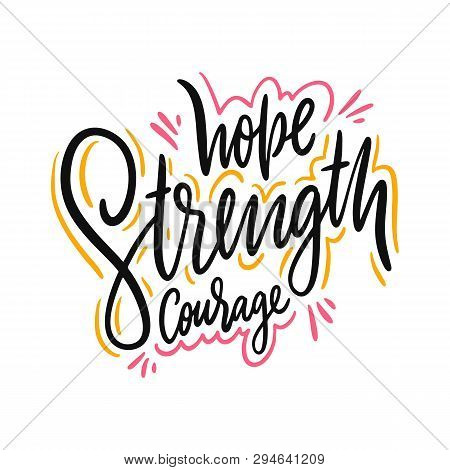 Hope Strength Courage. Hand Drawn Vector Lettering. Motivational Inspirational Quote.