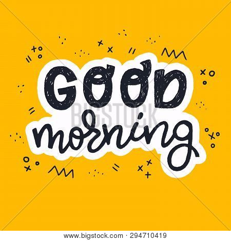 Good Morning Lettering Text With Doodles. Calligraphic Inspirational Words With White Outline On The